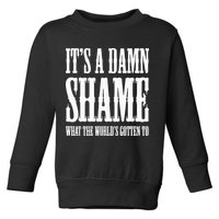 Oliver Anthony Its A Damn Shame What The Worlds Gotten To Toddler Sweatshirt