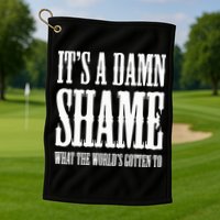 Oliver Anthony Its A Damn Shame What The Worlds Gotten To Golf Towel