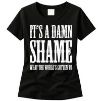 Oliver Anthony Its A Damn Shame What The Worlds Gotten To Womens T-Shirt