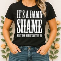 Oliver Anthony Its A Damn Shame What The Worlds Gotten To Womens T-Shirt