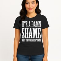 Oliver Anthony Its A Damn Shame What The Worlds Gotten To Womens T-Shirt