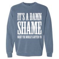 Oliver Anthony Its A Damn Shame What The Worlds Gotten To Garment-Dyed Sweatshirt