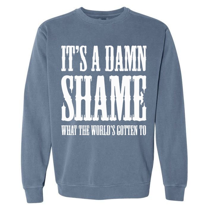 Oliver Anthony Its A Damn Shame What The Worlds Gotten To Garment-Dyed Sweatshirt