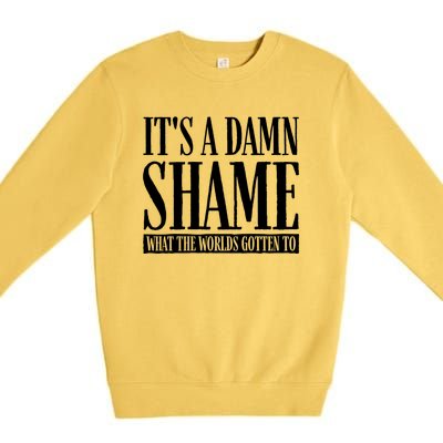 Oliver Anthony Its A Damn Shame What The Worlds Gotten To Premium Crewneck Sweatshirt