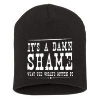 Oliver Anthony Its A Damn Shame What The Worlds Gotten To Short Acrylic Beanie