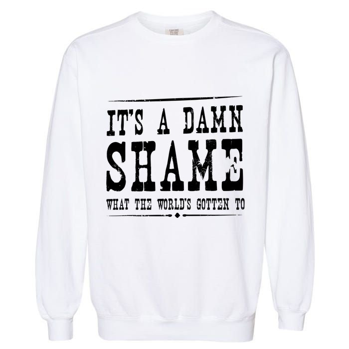 Oliver Anthony Its A Damn Shame What The Worlds Gotten To Garment-Dyed Sweatshirt