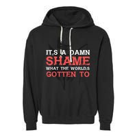 Oliver Anthony Its A Damn Shame What The Worlds Gotten To Garment-Dyed Fleece Hoodie