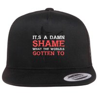 Oliver Anthony Its A Damn Shame What The Worlds Gotten To Flat Bill Trucker Hat