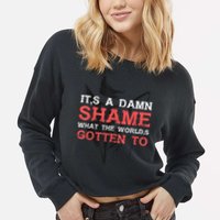 Oliver Anthony Its A Damn Shame What The Worlds Gotten To Cropped Pullover Crew