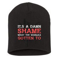 Oliver Anthony Its A Damn Shame What The Worlds Gotten To Short Acrylic Beanie