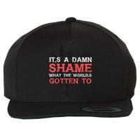 Oliver Anthony Its A Damn Shame What The Worlds Gotten To Wool Snapback Cap