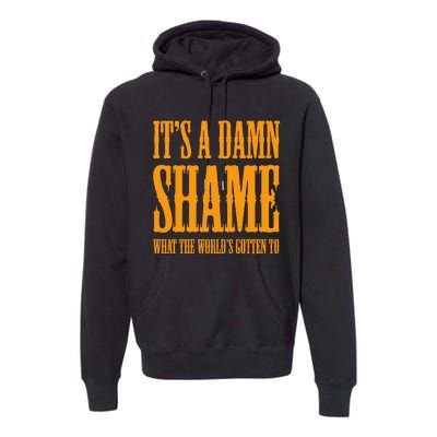 Oliver Anthony Its A Damn Shame What The Worlds Gotten To Premium Hoodie