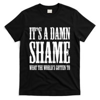 Oliver Anthony Its A Damn Shame What The Worlds Gotten To T-Shirt