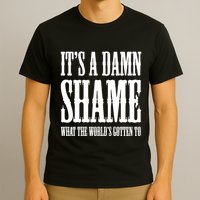 Oliver Anthony Its A Damn Shame What The Worlds Gotten To T-Shirt