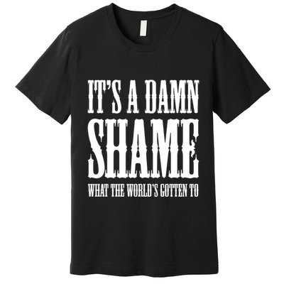 Oliver Anthony Its A Damn Shame What The Worlds Gotten To Premium T-Shirt