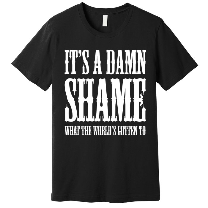 Oliver Anthony Its A Damn Shame What The Worlds Gotten To Premium T-Shirt