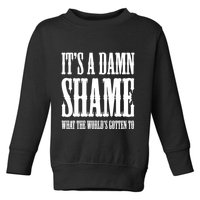 Oliver Anthony Its A Damn Shame What The Worlds Gotten To Toddler Sweatshirt