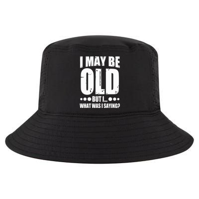 Old Age Joke Senior Joke I May Be Old But What Was I Saying Gift Cool Comfort Performance Bucket Hat