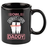 Owl Always Love Daddy 11oz C Handle Ceramic Mug