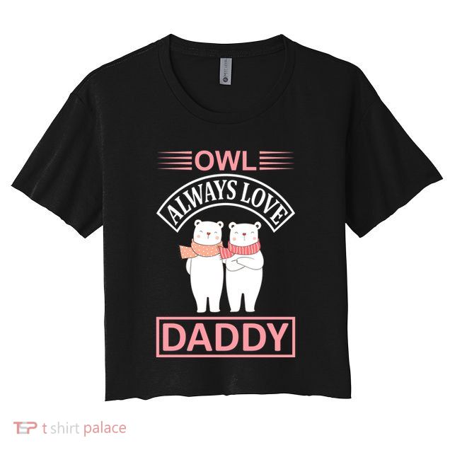 Owl Always Love Daddy Crop Top