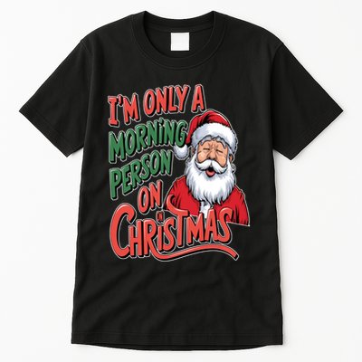 Only A Morning Person On Christmas Festive Santa Humor Tall T-Shirt