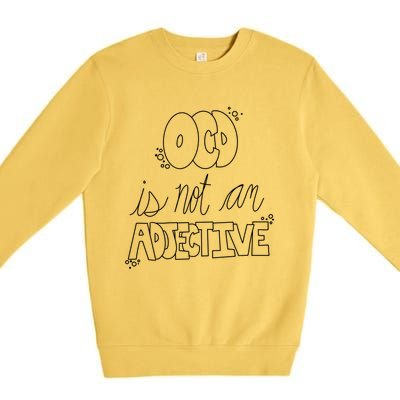 Ocd Awareness Ocd Is Not An Adjective Tal Health Meaningful Gift Premium Crewneck Sweatshirt