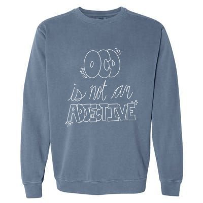 Ocd Awareness Ocd Is Not An Adjective Tal Health Meaningful Gift Garment-Dyed Sweatshirt