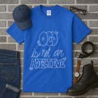 Ocd Awareness Ocd Is Not An Adjective Tal Health Meaningful Gift Tall T-Shirt