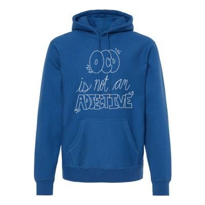 Ocd Awareness Ocd Is Not An Adjective Tal Health Meaningful Gift Premium Hoodie