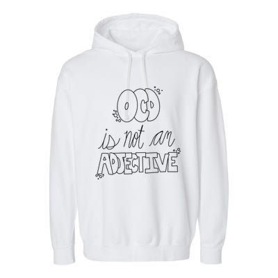 Ocd Awareness Ocd Is Not An Adjective Tal Health Meaningful Gift Garment-Dyed Fleece Hoodie