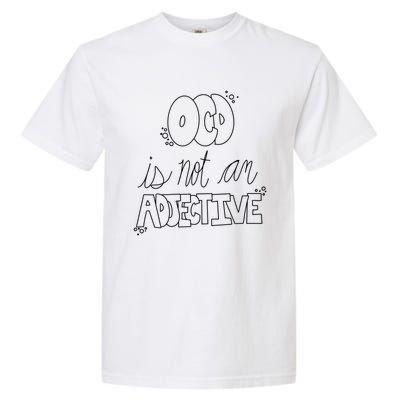 Ocd Awareness Ocd Is Not An Adjective Tal Health Meaningful Gift Garment-Dyed Heavyweight T-Shirt