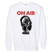 On Air Podcast Microphone Radio Show Host Music DJ Garment-Dyed Sweatshirt