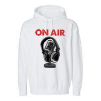 On Air Podcast Microphone Radio Show Host Music DJ Garment-Dyed Fleece Hoodie