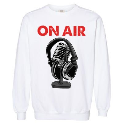 On Air Podcast Microphone Radio Show Host Music DJ Garment-Dyed Sweatshirt