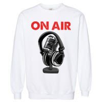 On Air Podcast Microphone Radio Show Host Music DJ Garment-Dyed Sweatshirt