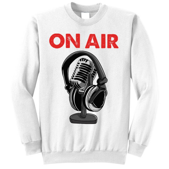 On Air Podcast Microphone Radio Show Host Music DJ Sweatshirt