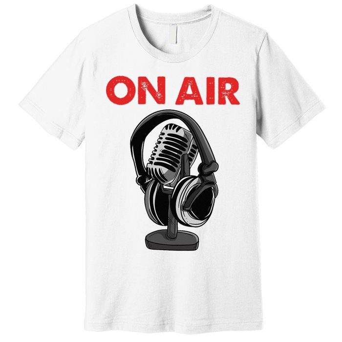 On Air Podcast Microphone Radio Show Host Music DJ Premium T-Shirt