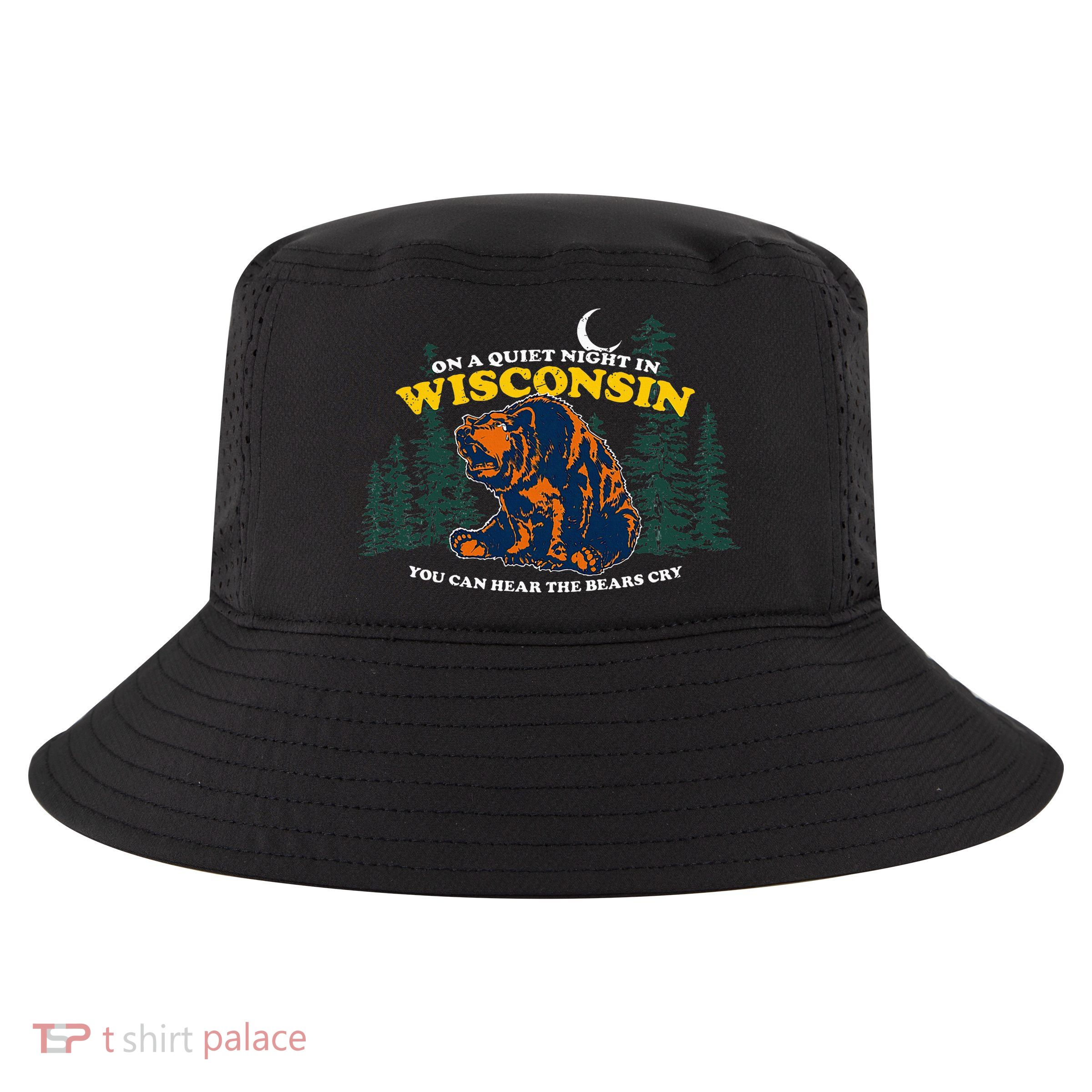 On A Quiet Night In Wisconsin You Can Hear The Bears Cry Cool Comfort Performance Bucket Hat