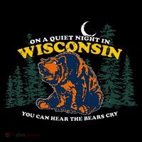 On A Quiet Night In Wisconsin You Can Hear The Bears Cry Tall T-Shirt