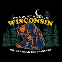 On A Quiet Night In Wisconsin You Can Hear The Bears Cry Magnet