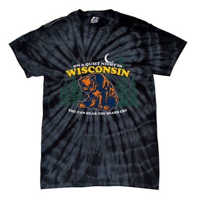 On A Quiet Night In Wisconsin You Can Hear The Bears Cry Tie-Dye T-Shirt