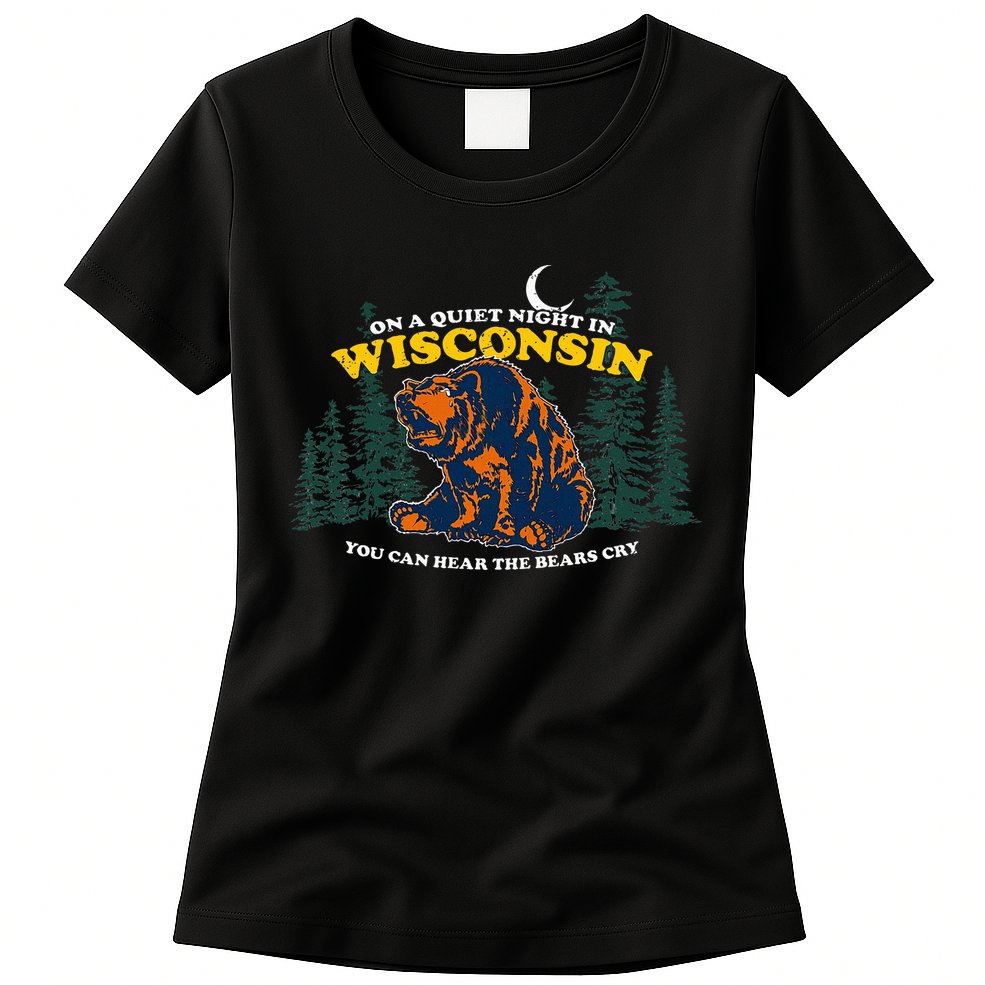 On A Quiet Night In Wisconsin You Can Hear The Bears Cry Womens T-Shirt
