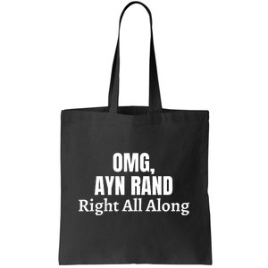 OMG, Ayn Rand Was Right All Along Tote Bag