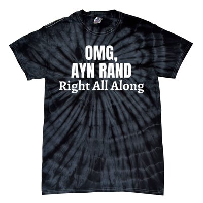 OMG, Ayn Rand Was Right All Along Tie-Dye T-Shirt