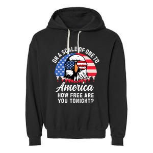 On A Scale Of One To America How Free Are You Tonight Garment-Dyed Fleece Hoodie