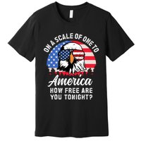 On A Scale Of One To America How Free Are You Tonight Premium T-Shirt