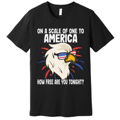 On A Scale Of One To America How Free Are You Tonight Premium T-Shirt