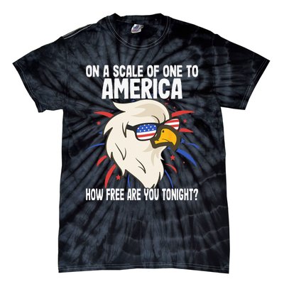 On A Scale Of One To America How Free Are You Tonight Tie-Dye T-Shirt