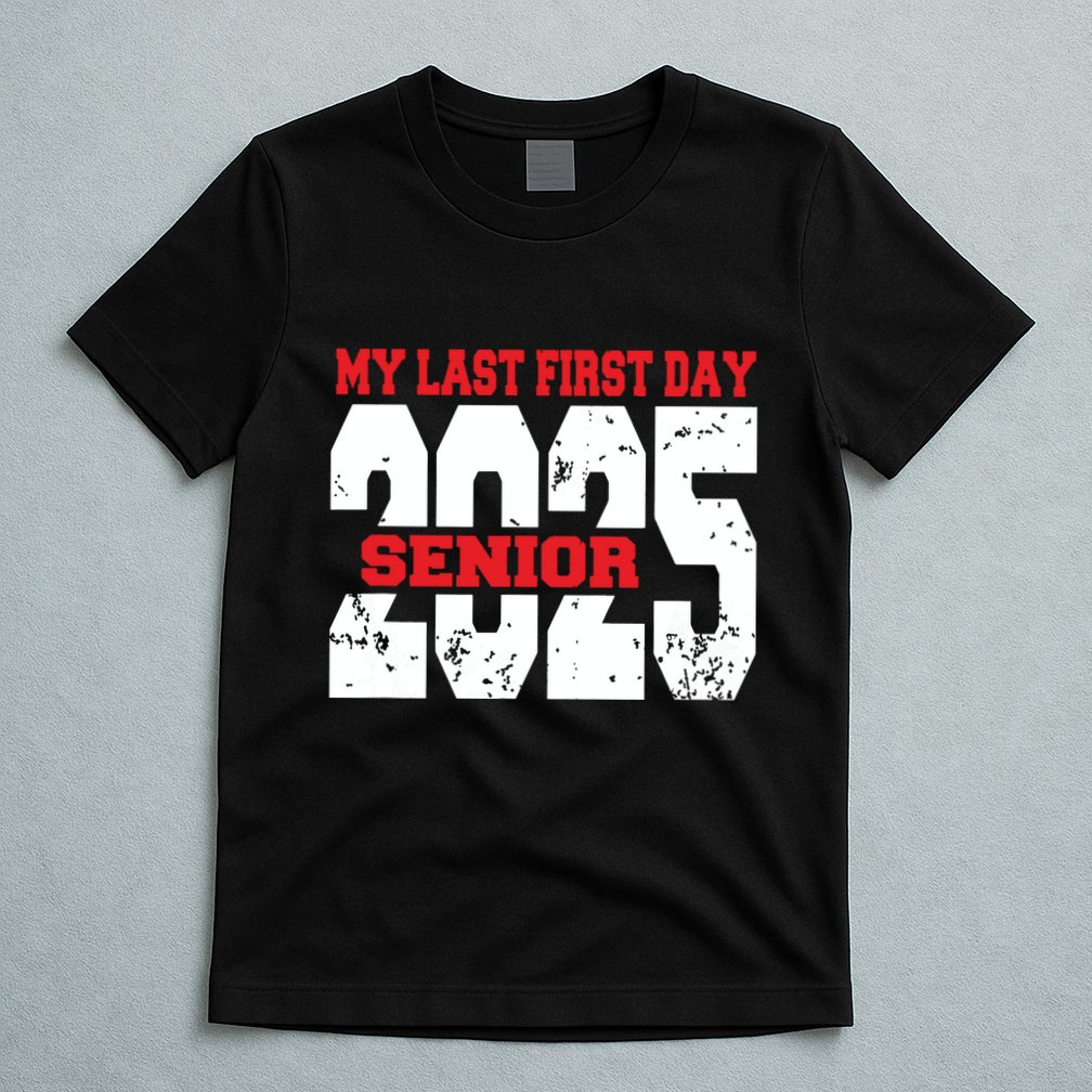 Officially A Senior My Last First Day Class Of 2025 Student T-Shirt
