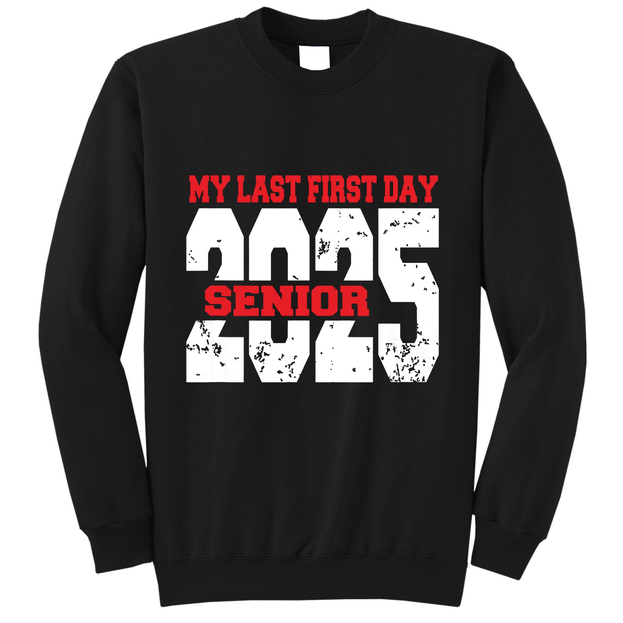 Officially A Senior My Last First Day Class Of 2025 Student Tall Sweatshirt